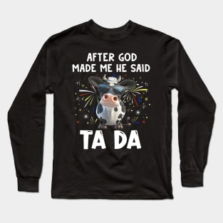 Funny Cow After God Made Me He Said Ta Da Independence Day Long Sleeve T-Shirt